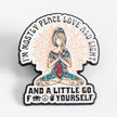 I'm Mostly Peace, Love, and Light | Collectible Pin