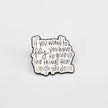 If You Want to Fly You Have to Give Up the Things That Weigh You Down | Collectible Pin