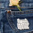 If You Want to Fly You Have to Give Up the Things That Weigh You Down | Collectible Pin