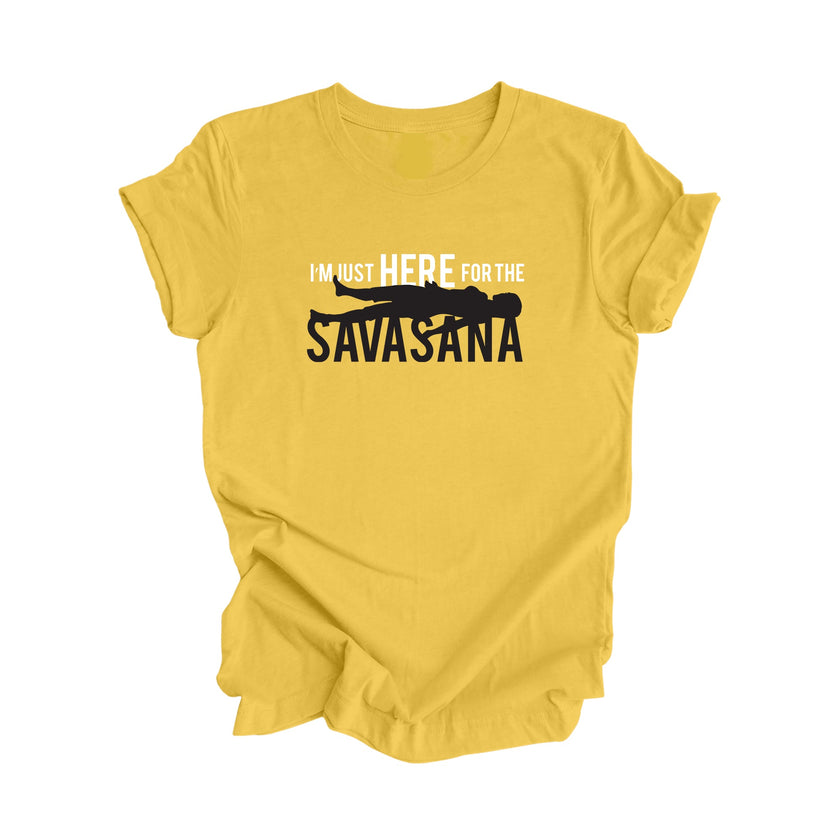 I'm Just Here For The Savasana - Yoga Gift, Meditation Shirt, Yoga T-shirt, Yoga Lover Gift, Yoga Teacher Shirt, Wellness Shirt, Self Care Shirt - Inspired X