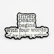 Inner Peace Begins With Four Words | Collectible Pin