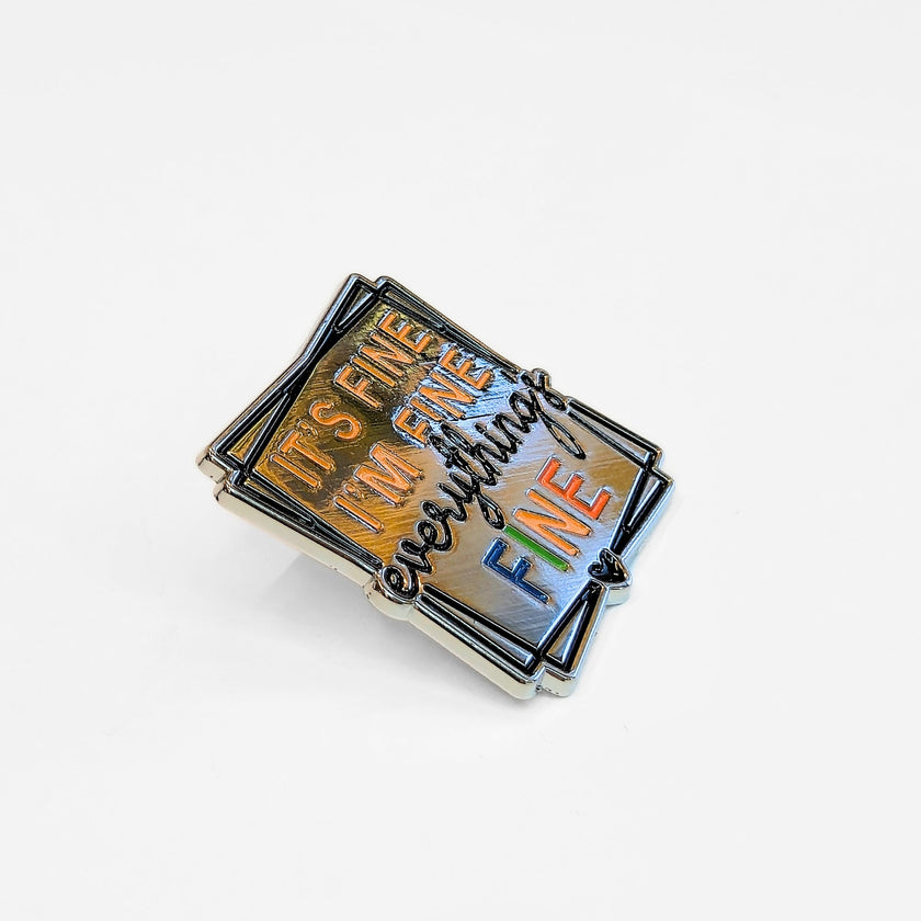 It's Fine I'm Fine Everything's Fine | Collectible Pin