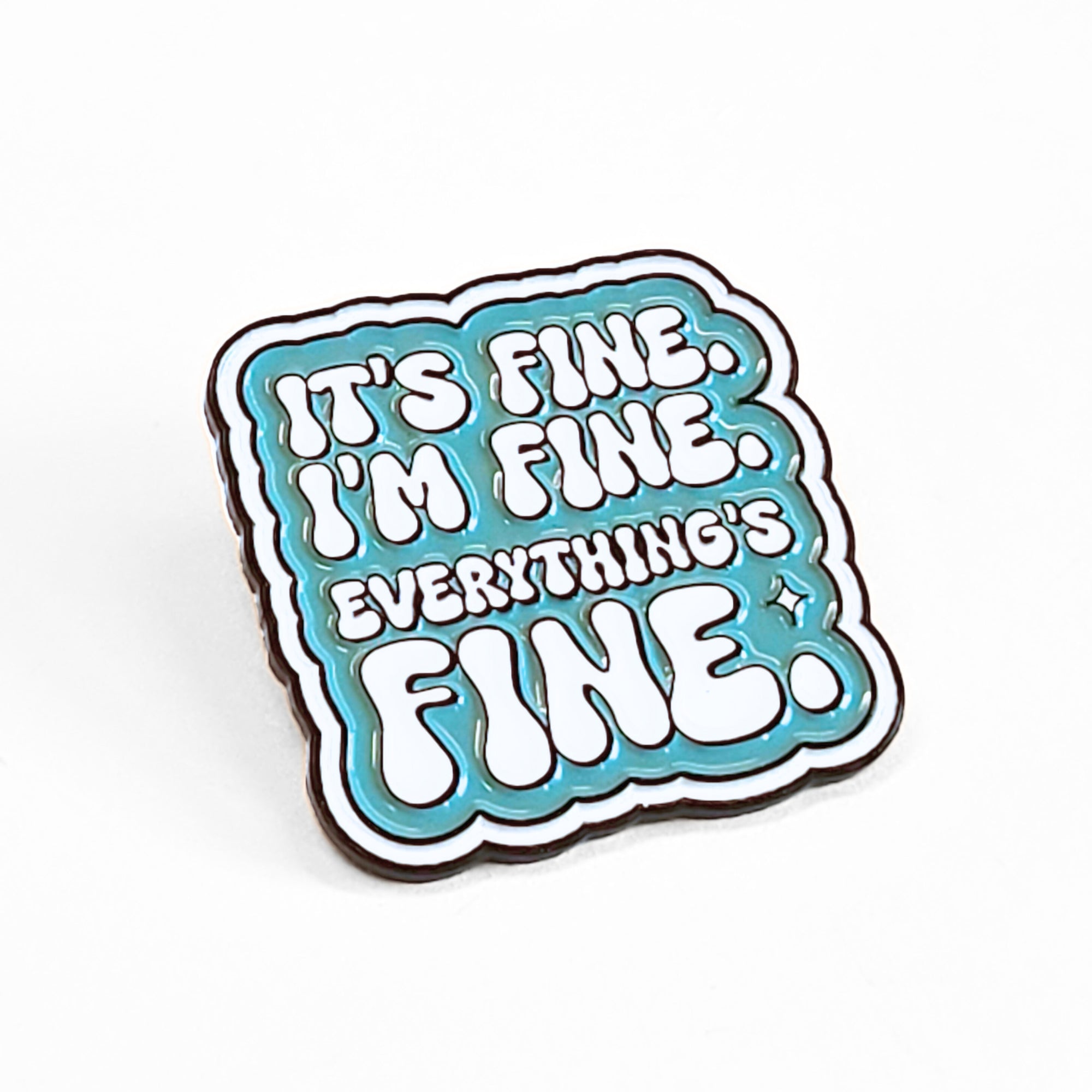 It's Fine. I'm Fine. Everything's Fine | Collectible Pin