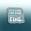 It's Fine. I'm Fine. Everything's Fine | Collectible Pin