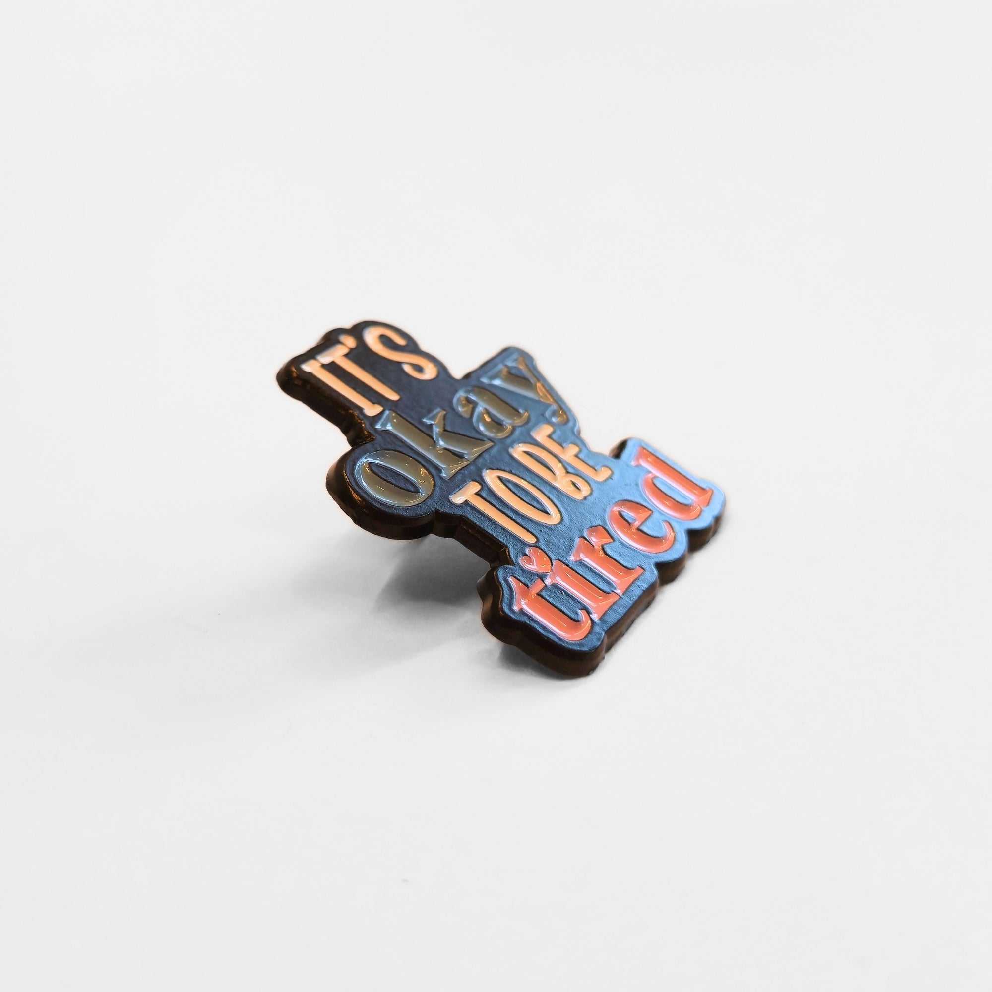 It's Okay To Be Tired | Collectible Pin