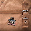 It's Okay To Be Tired | Collectible Pin