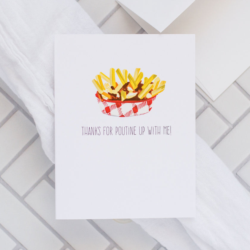Thanks For Poutine Up With Me! - Greeting Card