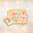 Keep Creating | Collectible Pin