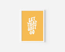 Let that shit go Art Print