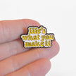 Life's What You Make It | Collectible Pin