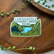 Mental Health Reminder Sticker | I am Exactly Where I Need to be