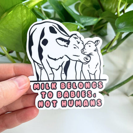 Milk Belongs to Babies, Not Humans - Vegan Sticker