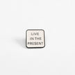 Live in the Present | Collectible Pin