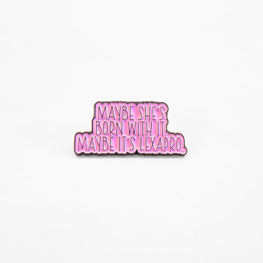 Maybe She's Born With It Maybe It's Lexapro | Collectible Pin