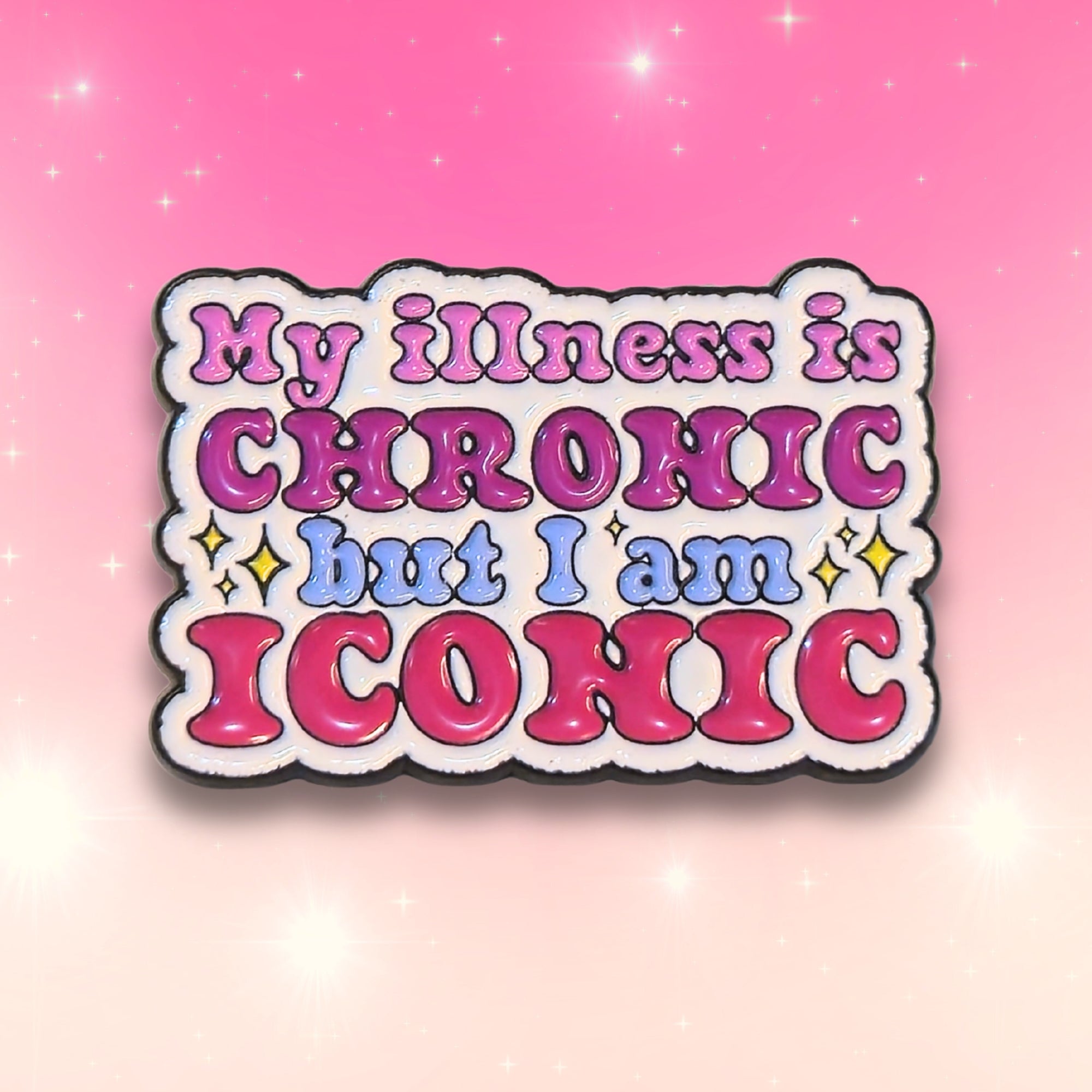 My Illness Is Chronic But I'm Iconic | Collectible Pin