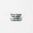 Never Forget How Wildly Capable You Are | Collectible Pin