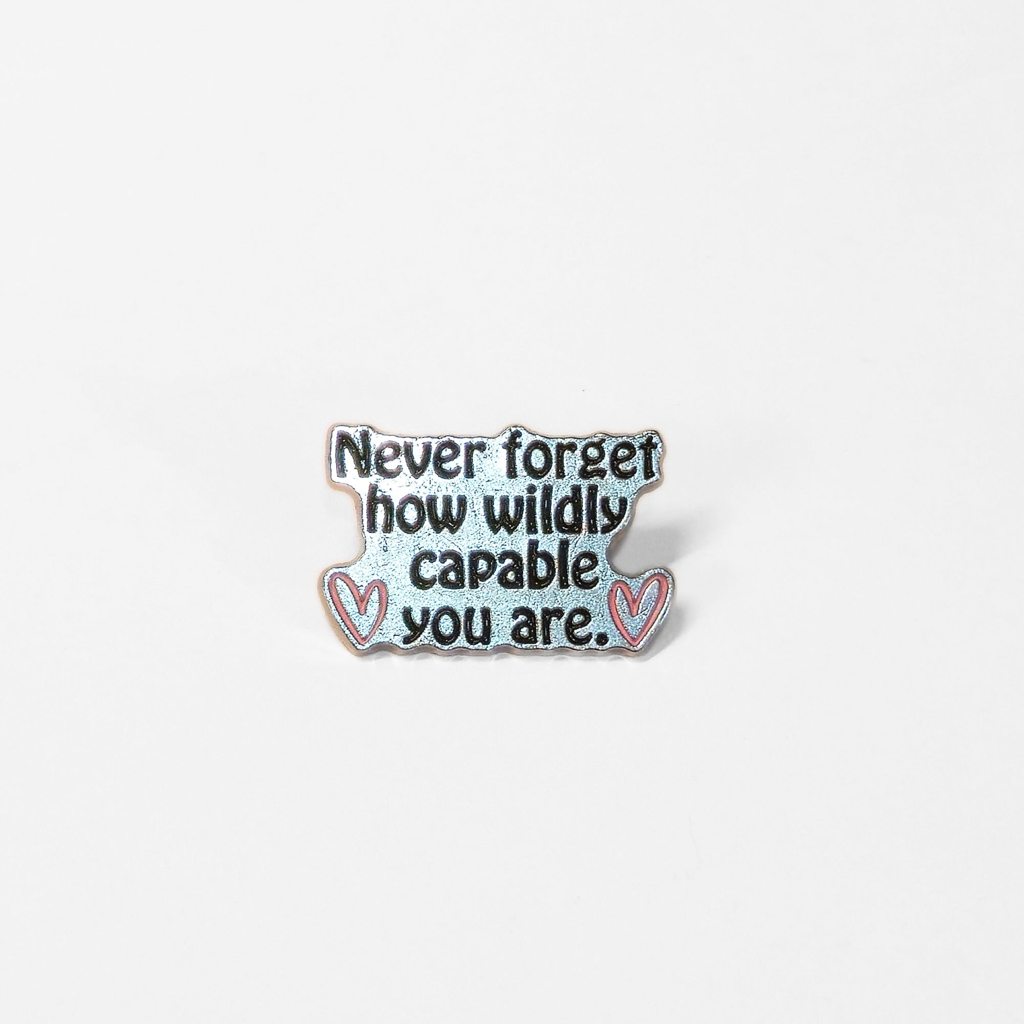 Never Forget How Wildly Capable You Are | Collectible Pin