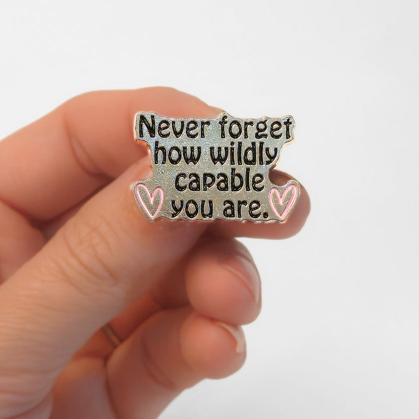 Never Forget How Wildly Capable You Are | Collectible Pin