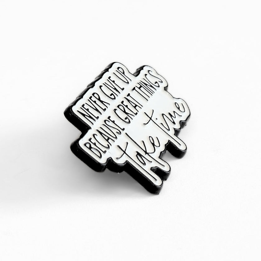 Never Give Up Because Great Things Take Time | Collectible Pin