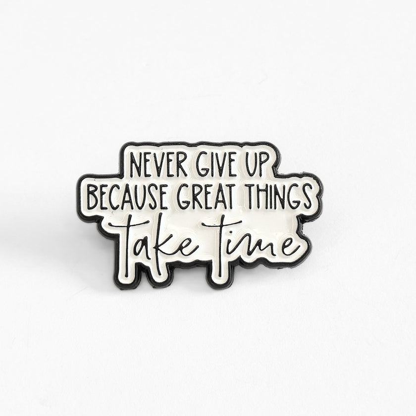Never Give Up Because Great Things Take Time | Collectible Pin