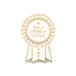 Only Cried a Little (Award Ribbon) | Collectible Pin
