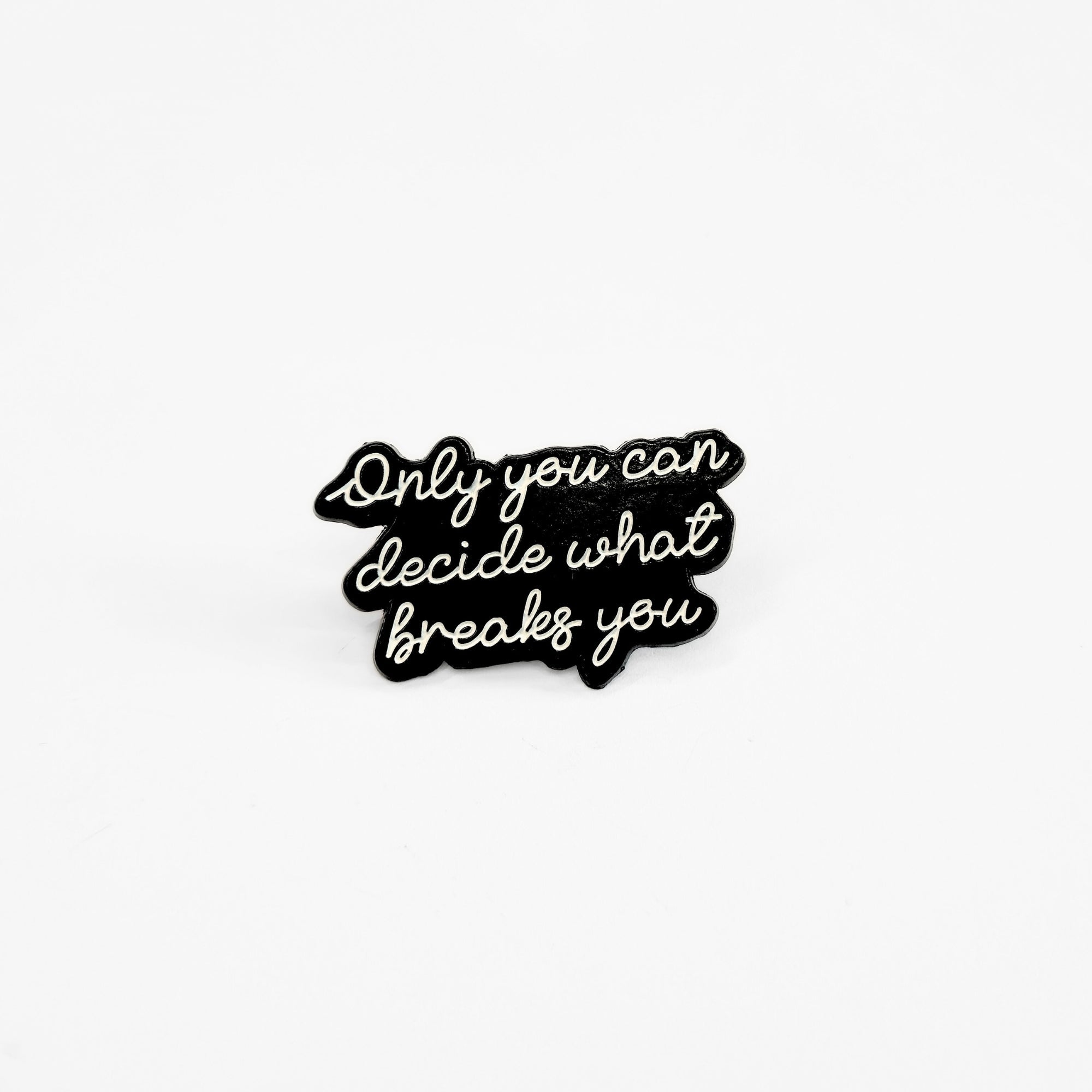 Only You Can Decide What Breaks You | Collectible Pin