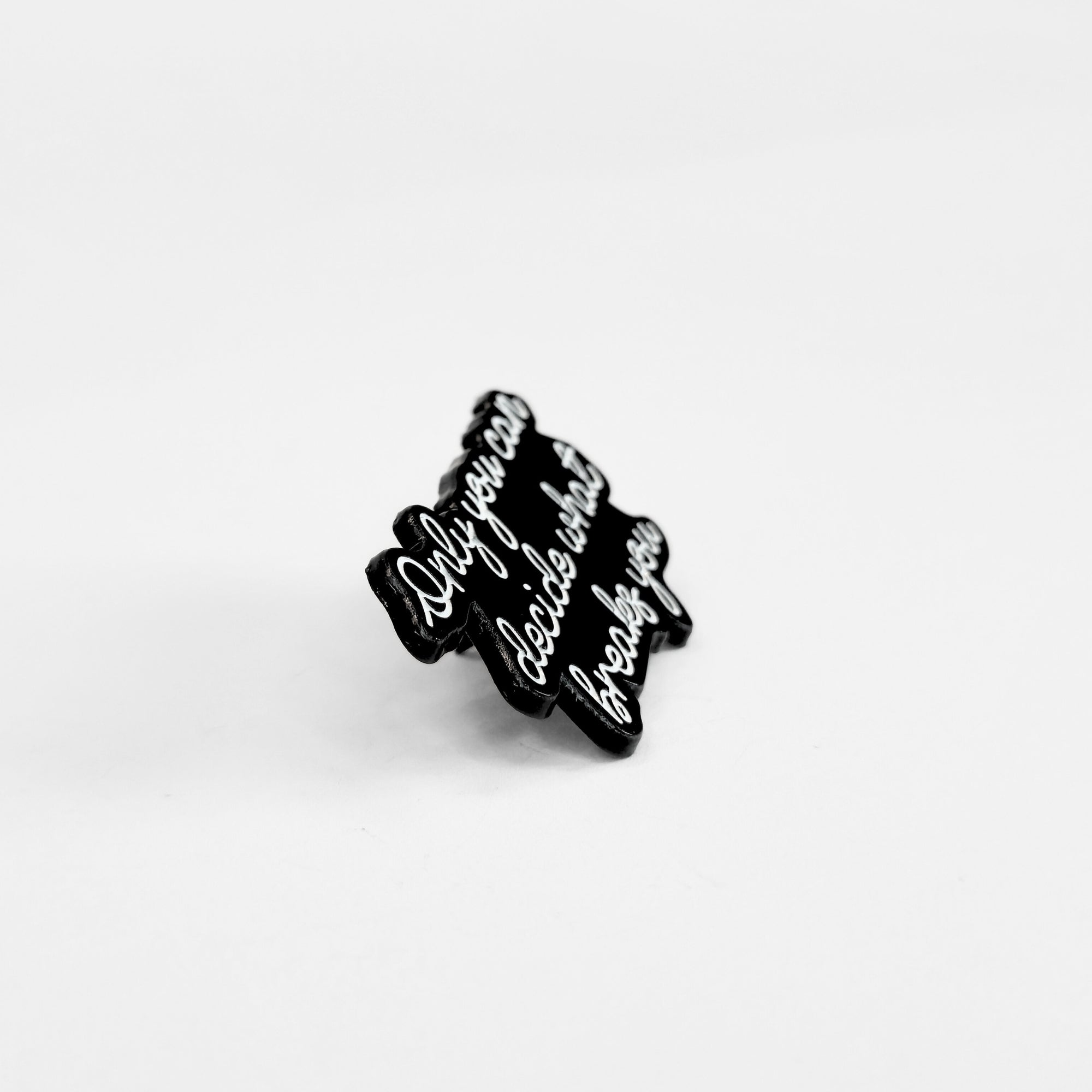 Only You Can Decide What Breaks You | Collectible Pin