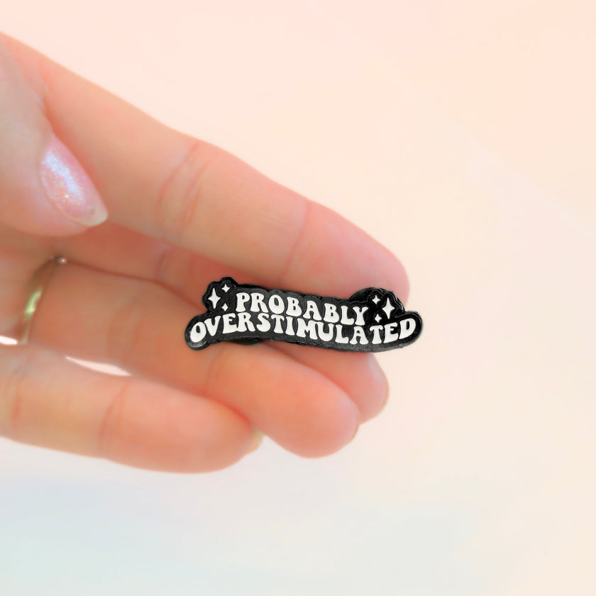 Probably Overstimulated | Collectible Pin