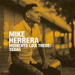 Mike Herrera / Moments Like These: Texas - LP Used 10