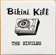 Bikini Kill / The Singles - LP
