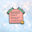 Reminder: Don't Exhaust Yourself | Collectible Pin