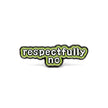 Respectfully No | Collectible Pin
