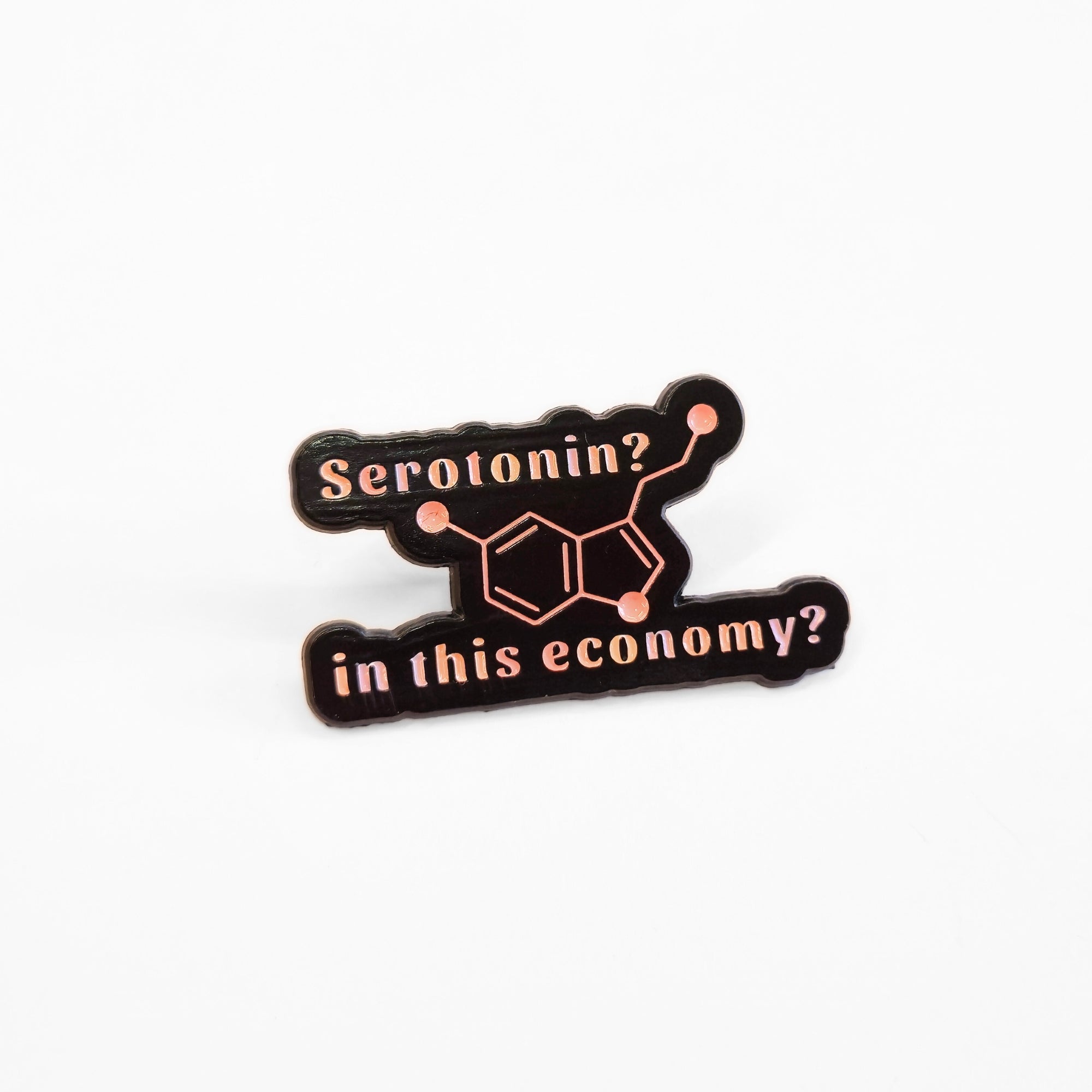 Serotonin? In This Economy? | Collectible Pin