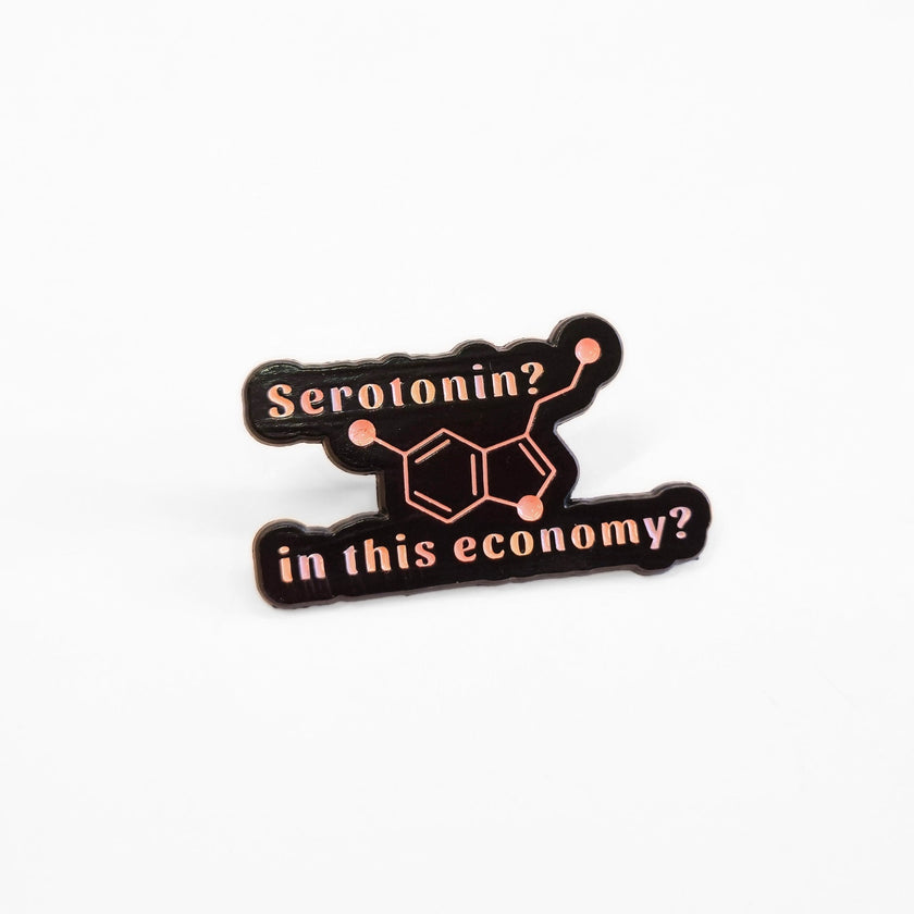 Serotonin? In This Economy? | Collectible Pin