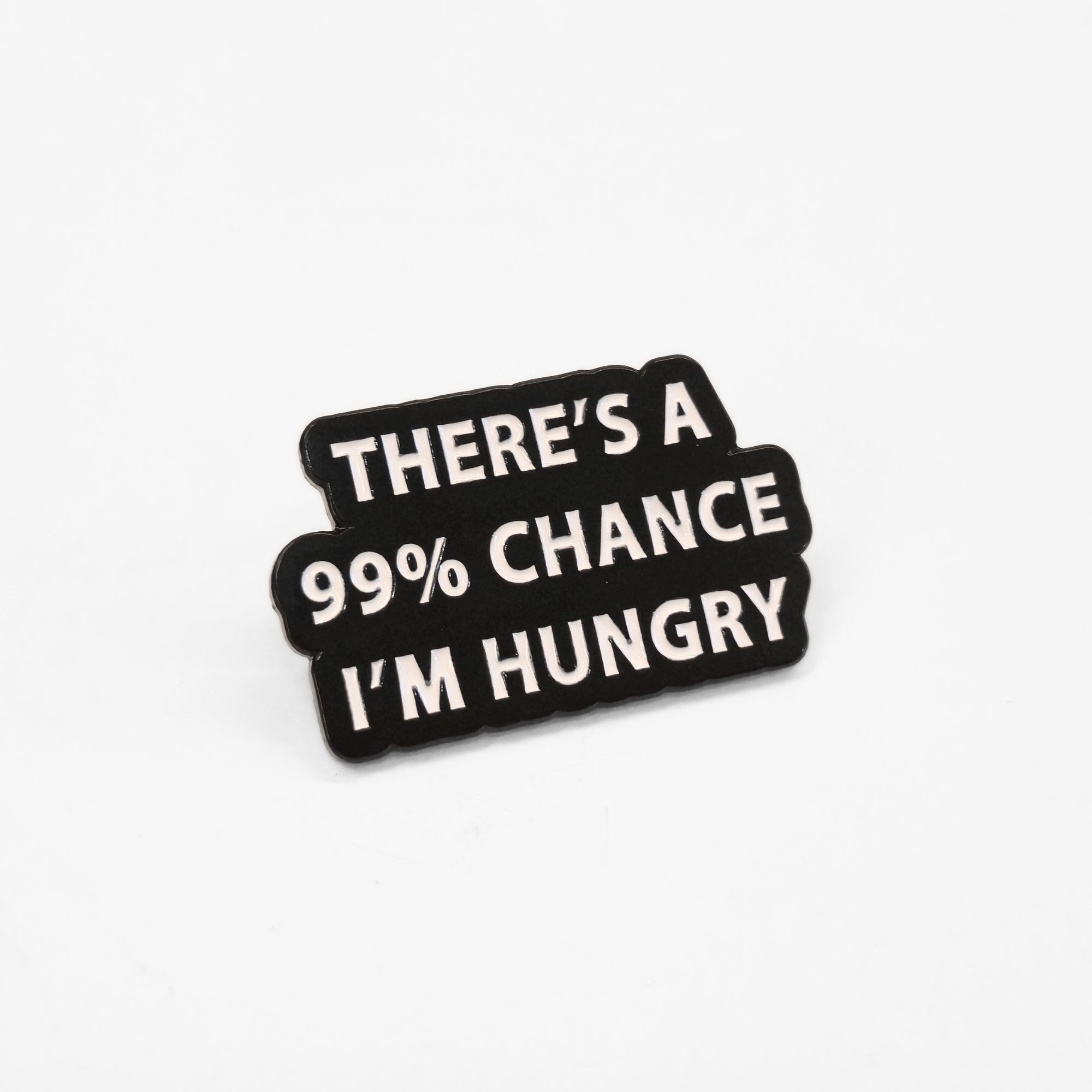 There's a 99% Chance I'm Hungry | Collectible Pin