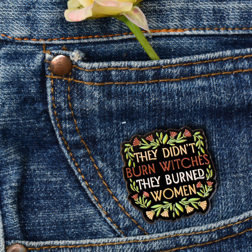 They Didn't Burn Witches They Burned Women | Collectible Pin