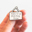 This Is a Positive Sign | Collectible Pin
