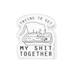 Trying to Get My Shit Together | Vinyl Sticker