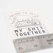 Trying to Get My Shit Together | Vinyl Sticker