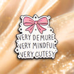 Very Demure Very Mindful Very Cutesy | Collectible Pin