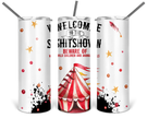 Welcome to the Shit Show Skinny Tumbler