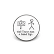 Well That's Not a Good Sign | Collectible Pin