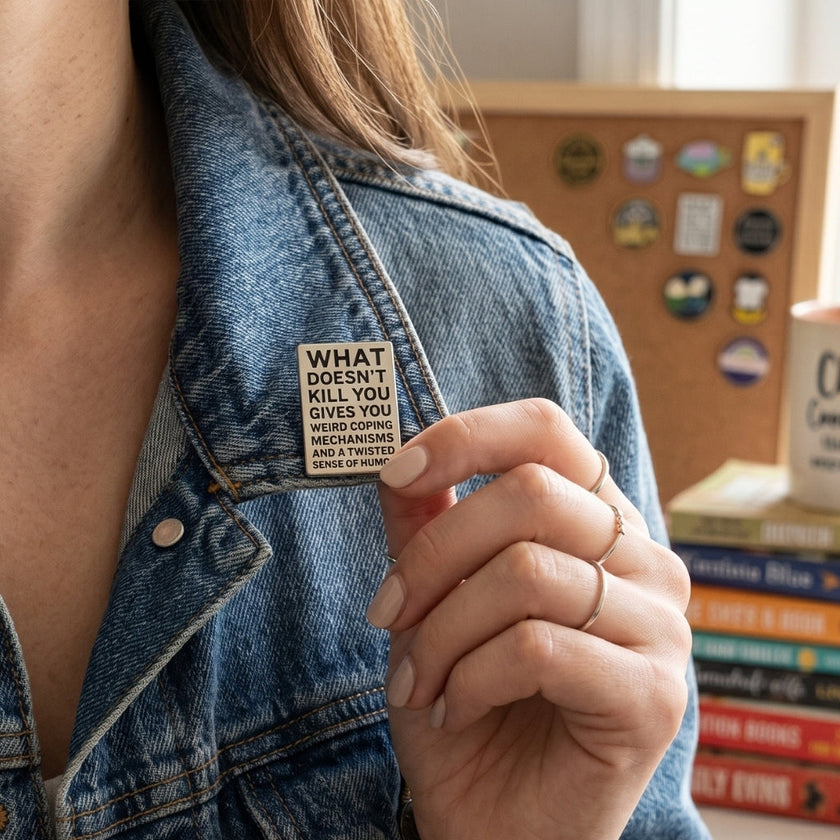 What Doesn't Kill You (Gives You Weird Coping Mechanisms) | Collectible Pin