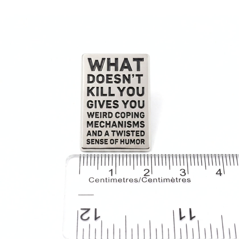 What Doesn't Kill You (Gives You Weird Coping Mechanisms) | Collectible Pin