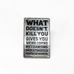 What Doesn't Kill You (Gives You Weird Coping Mechanisms) | Collectible Pin