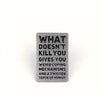 What Doesn't Kill You (Gives You Weird Coping Mechanisms) | Collectible Pin