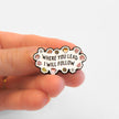 Where You Lead I Will Follow | Collectible Pin