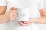 You're too close to me Mug