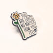 You Are Loved No Matter How You Feel | Collectible Pin
