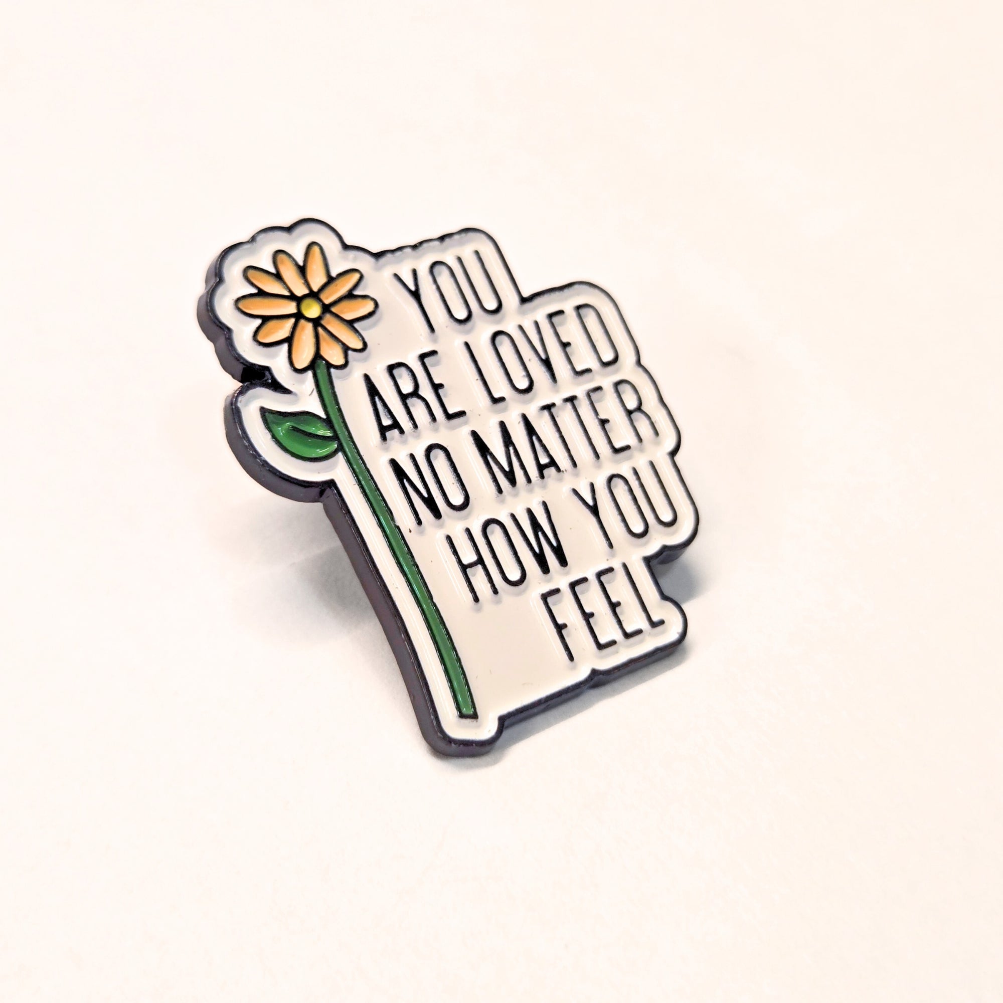 You Are Loved No Matter How You Feel | Collectible Pin